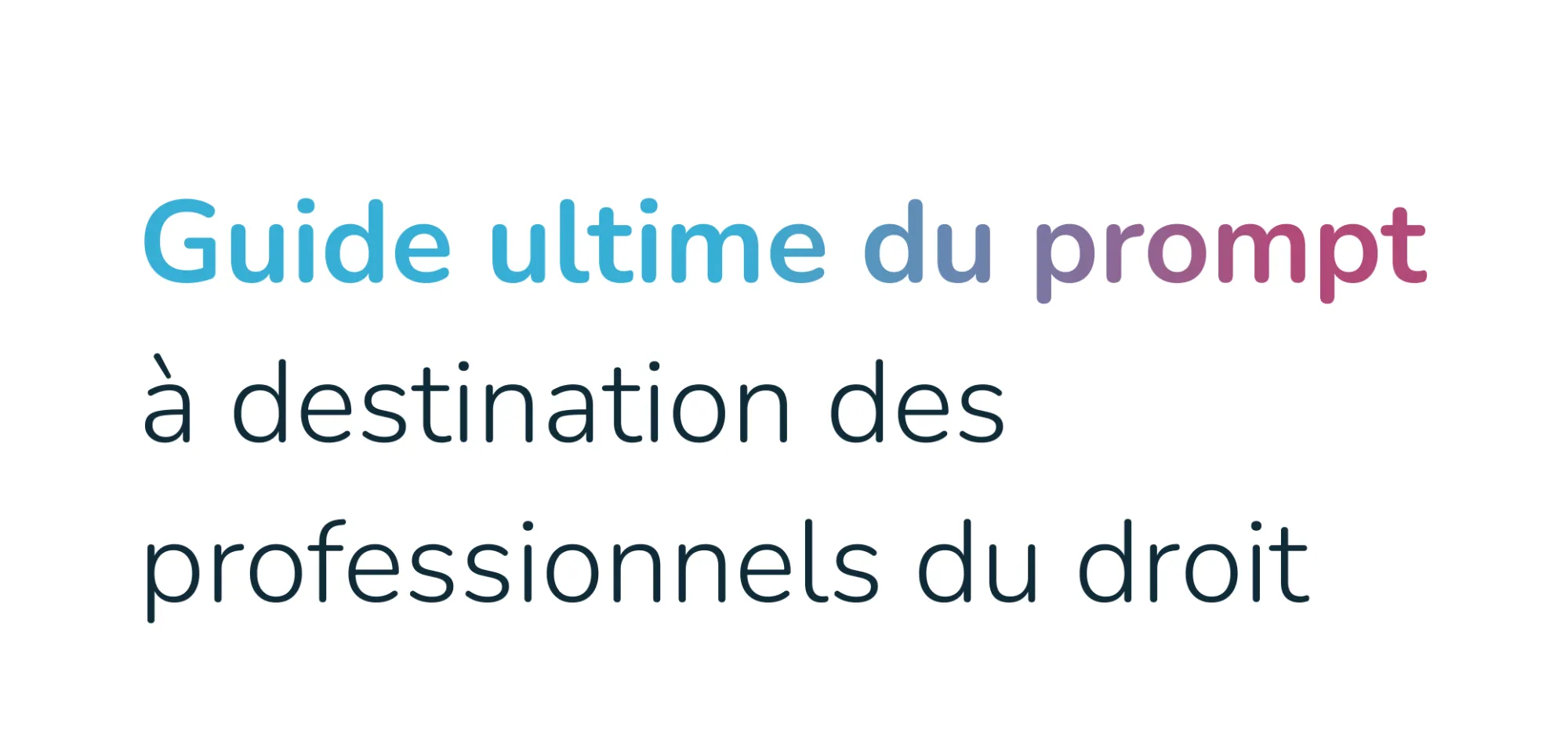 Comment rédiger des prompts efficaces en IA juridique ? Le guide ultime pour les professionnels du droit